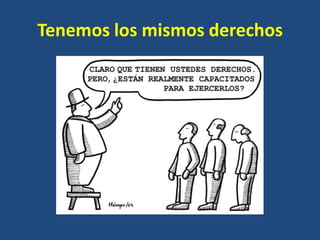 Tenemos los mismos derechos
 