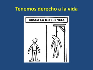 Tenemos derecho a la vida
 