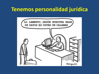 Tenemos personalidad jurídica
 
