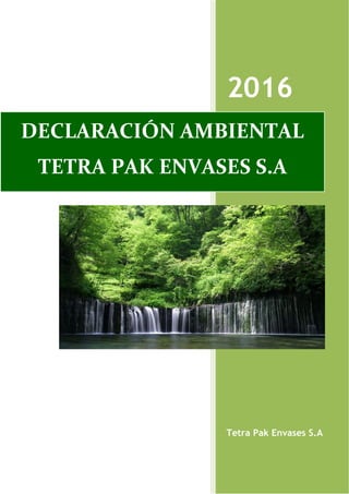 2016
Tetra Pak Envases S.A
DECLARACIÓN AMBIENTAL
TETRA PAK ENVASES S.A
 