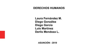 Laura Fernández M.
Diego González
Diego García
Luis Martínez
Derlis Mendoza L.
ASUNCIÓN - 2019
DERECHOS HUMANOS
 