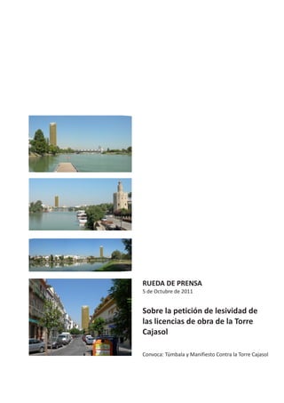 RUEDA DE PRENSA
5 de Octubre de 2011


Sobre la petición de lesividad de
las licencias de obra de la Torre
Cajasol

Convoca: Túmbala y Manifiesto Contra la Torre Cajasol
 