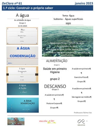 41
Professora Fátima Vaz
DeClara nº 61 janeiro 2023
1.º ciclo: Construir o próprio saber
 