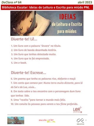 34
DeClara nº 64 abril 2023
Biblioteca Escolar: Ideias de Leitura e Escrita para miúdo PNL
 