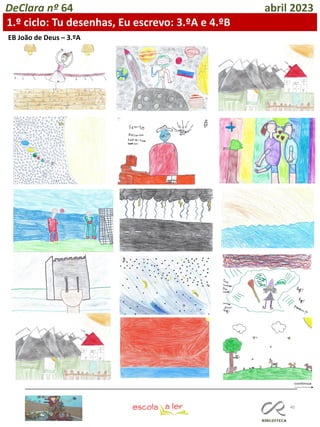 40
DeClara nº 64 abril 2023
EB João de Deus – 3.ºA
1.º ciclo: Tu desenhas, Eu escrevo: 3.ºA e 4.ºB
 
