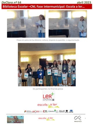 6
DeClara nº 64 abril 2023
Biblioteca Escolar –CNL Fase intermunicipal: Escola a ler…
Prova em palco da Eva Moreira: Leitura, resposta às questões e argumentação
Os participantes no final da prova
 