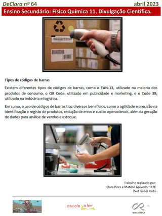 70
DeClara nº 64 abril 2023
Ensino Secundário: Físico Química 11. Divulgação Científica.
Trabalho realizado por:
Clara Pires e Matilde Azevedo, 11ºC
Prof Isabel Pinto
 