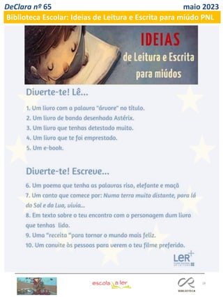 18
DeClara nº 65 maio 2023
Biblioteca Escolar: Ideias de Leitura e Escrita para miúdo PNL
 