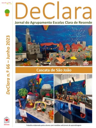 DeClara
Jornal do Agrupamento Escolas Clara de Resende
DeClara
n.º
66
–
Junho
2023
Trabalho elaborado pelos alunos com medidas adicionais de aprendizagem
 