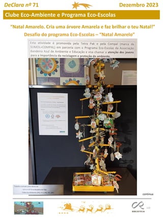 110
Clube Eco-Ambiente e Programa Eco-Escolas
DeClara nº 71 Dezembro 2023
“Natal Amarelo. Cria uma árvore Amarela e faz brilhar o teu Natal!”
Desafio do programa Eco-Escolas – “Natal Amarelo”
continua
 