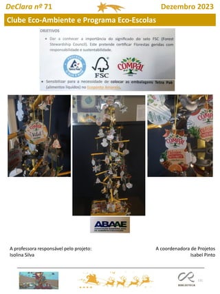 111
DeClara nº 71 Dezembro 2023
A coordenadora de Projetos
Isabel Pinto
A professora responsável pelo projeto:
Isolina Silva
Clube Eco-Ambiente e Programa Eco-Escolas
 