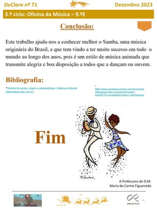 42
3.º ciclo: Oficina da Música – 9.ºE
DeClara nº 71 Dezembro 2023
A Professora de O.M.
Maria do Carmo Figueiredo
 