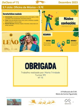 44
3.º ciclo: Oficina da Música – 9.ºE
DeClara nº 71 Dezembro 2023
A Professora de O.M.
Maria do Carmo Figueiredo
 