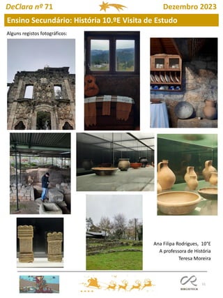 51
DeClara nº 71 Dezembro 2023
Ensino Secundário: História 10.ºE Visita de Estudo
Ana Filipa Rodrigues, 10°E
A professora de História
Teresa Moreira
Alguns registos fotográficos:
 