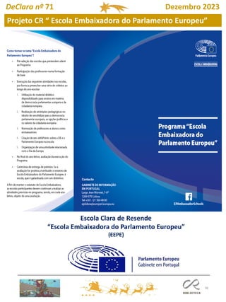 98
Escola Clara de Resende
“Escola Embaixadora do Parlamento Europeu”
(EEPE)
Projeto CR “ Escola Embaixadora do Parlamento Europeu”
DeClara nº 71 Dezembro 2023
 
