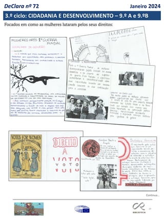 29
Continua…
Focados em como as mulheres lutaram pelos seus direitos:
3.º ciclo: CIDADANIA E DESENVOLVIMENTO – 9.º A e 9.ºB
DeClara nº 72 Janeiro 2024
 
