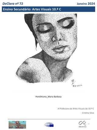 44
DeClara nº 72 Janeiro 2024
Ensino Secundário: Artes Visuais 10.º C
Pontilhismo_Maria Barbosa
A Professora de Artes Visuais do 10.º C
Cristina Silva
 