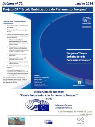 64
Escola Clara de Resende
“Escola Embaixadora do Parlamento Europeu”
(EEPE)
Projeto CR “ Escola Embaixadora do Parlamento Europeu”
DeClara nº 72 Janeiro 2024
A Coordenadora do Projeto na Escola
Isabel Pereira
 