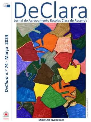 DeClara
Jornal do Agrupamento Escolas Clara de Resende
DeClara
n.º
74
-
Março
2024
Capa
de
Joana
Barbedo
9.ºA
UNIDOS NA DIVERSIDADE
 