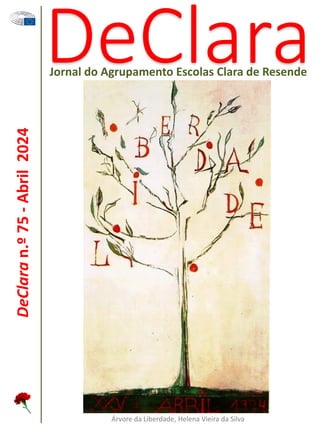 DeClara
Jornal do Agrupamento Escolas Clara de Resende
DeClara
n.º
75
-
Abril
2024
Árvore da Liberdade, Helena Vieira da Silva
 