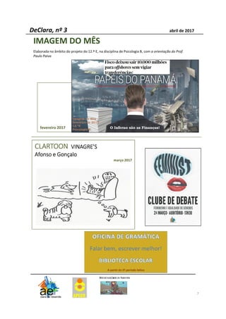fevereiro 2017
IMAGEM DO MÊS
Elaborada no âmbito do projeto do 12.º E, na disciplina de Psicologia B, com a orientação do Prof.
Paulo Paiva
DeClara, nº 3 abril de 2017
7
CLARTOONCLARTOONCLARTOONCLARTOON VINAGRE’SVINAGRE’SVINAGRE’SVINAGRE’S
Afonso e GonçaloAfonso e GonçaloAfonso e GonçaloAfonso e Gonçalo
março 2017
 