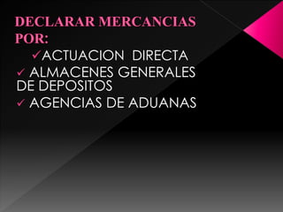 ACTUACION DIRECTA 
 ALMACENES GENERALES 
DE DEPOSITOS 
 AGENCIAS DE ADUANAS 
 