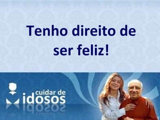 Tenho direito de ser feliz! 