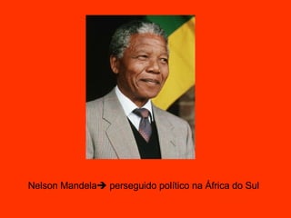 Nelson Mandela   perseguido político na África do Sul 