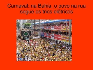 Carnaval: na Bahia, o povo na rua segue os trios elétricos 