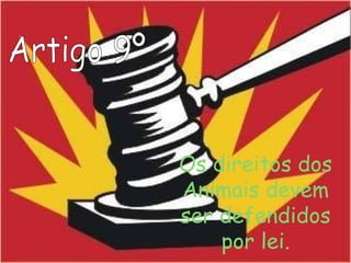 Os direitos dos
Animais devem
ser defendidos
por lei.
 