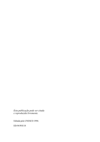 Esta publicação pode ser citada
e reproduzida livremente.


Editada pela UNESCO 1994.

ED-94/WS/18
 