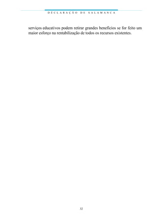 serviços educativos podem retirar grandes benefícios se for feito um
maior esforço na rentabilização de todos os recursos existentes.
D É C L A R A Ç Ã O D E S A L A M A N C A
32
 