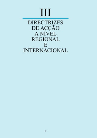 43
III
DIRECTRIZES
DE ACÇÃO
A NÍVEL
REGIONAL
E
INTERNACIONAL
 