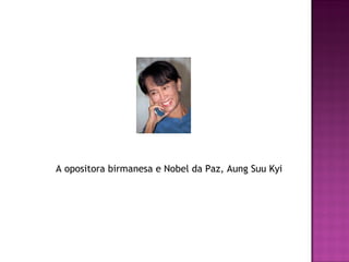 A opositora birmanesa e Nobel da Paz, Aung Suu Kyi 