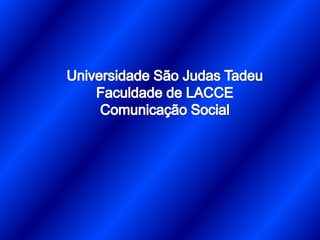 Universidade São Judas TadeuFaculdade de LACCEComunicação Social