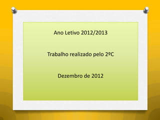 Ano Letivo 2012/2013


Trabalho realizado pelo 2ºC


    Dezembro de 2012
 