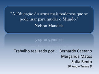 Trabalho realizado por:  Bernardo Caetano Margarida Matos Sofia Bento 9º Ano – Turma D 