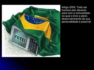 Artigo XXIX: Todo ser humano tem deveres para com a comunidade, na qual o livre e pleno desenvolvimento de sua personalidade é possível 