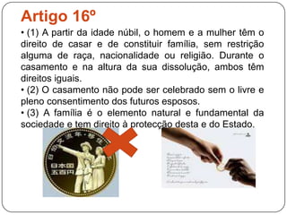  (3) Quem trabalha tem direito a uma remuneração equitativa e satisfatória, que lhe permita, e à sua família, uma existência em conformidade com a dignidade humana, e completada, se possível, por todos os outros meios de protecção social.