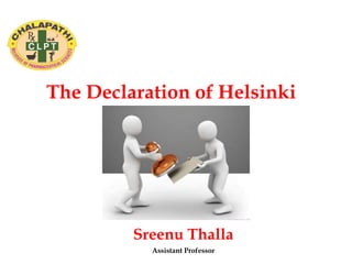 The Declaration of Helsinki
Sreenu Thalla
Assistant Professor
 