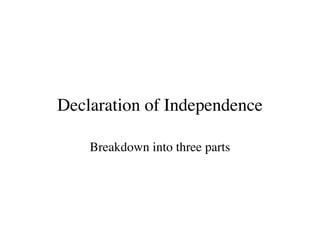 Declaration of Independence
Breakdown into three parts
 