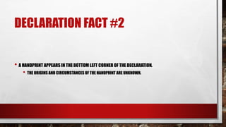 DECLARATION FACT #2
• A HANDPRINT APPEARS IN THE BOTTOM LEFT CORNER OF THE DECLARATION.
• THE ORIGINS AND CIRCUMSTANCES OF THE HANDPRINT ARE UNKNOWN.
 