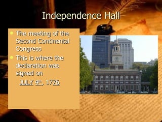 Independence Hall The meeting of the Second Continental Congress This is where the declaration was signed on  JULY   4 th , 17 76 