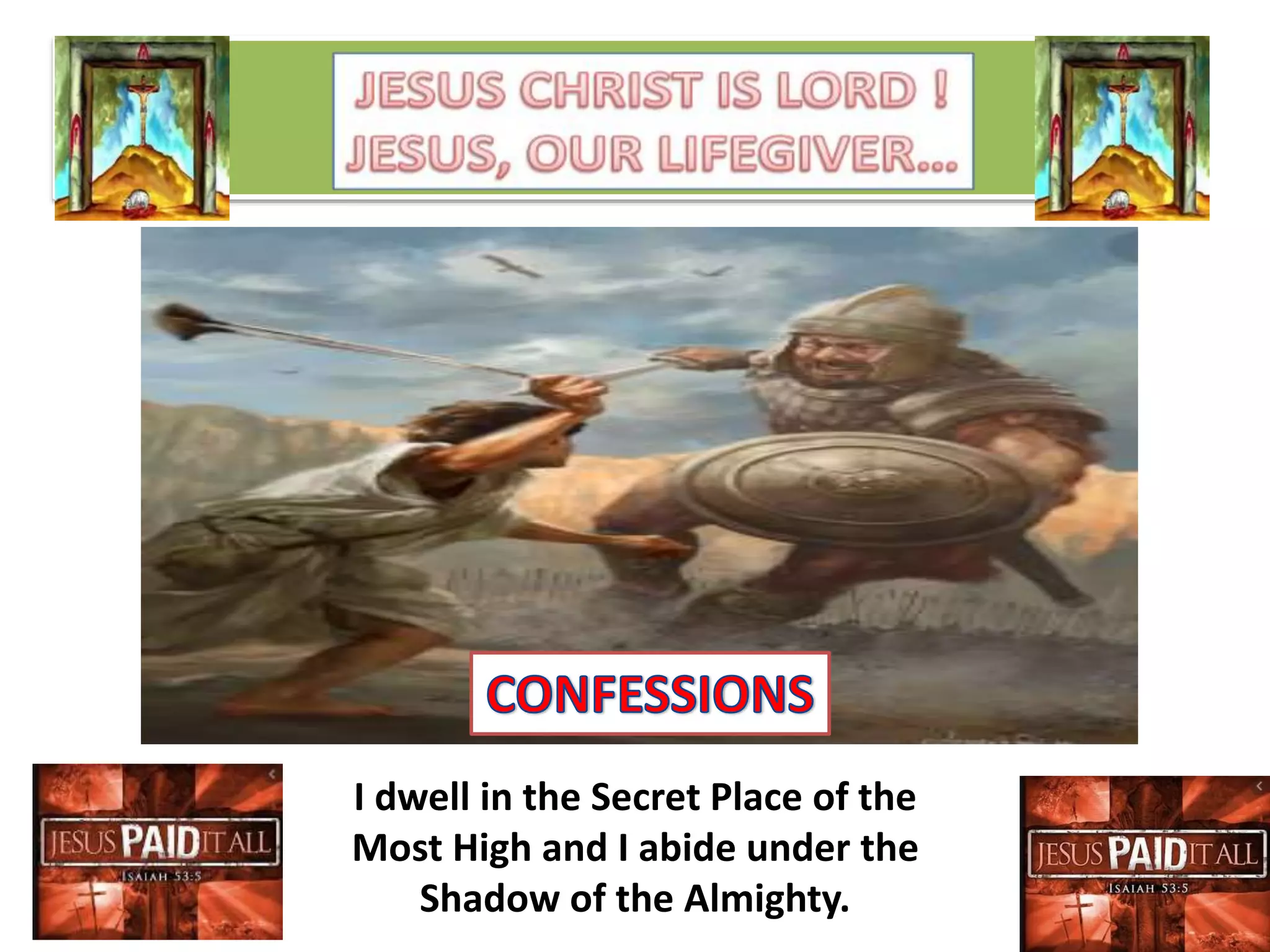 I dwell in the Secret Place of the
Most High and I abide under the
Shadow of the Almighty.
 