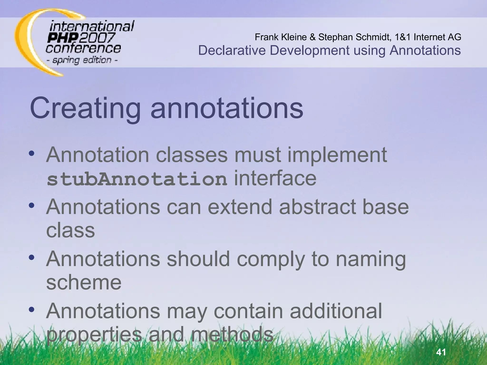 Creating annotations Annotation classes must implement  stubAnnotation  interface Annotations can extend abstract base class Annotations should comply to naming scheme Annotations may contain additional properties and methods 