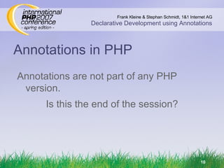 Annotations in PHP Is this the end of the session? Annotations are not part of any PHP version. 