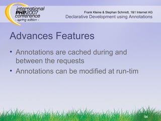 Advances Features Annotations are cached during and between the requests Annotations can be modified at run-tim 