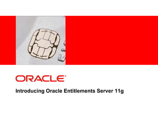 <Insert Picture Here>




Introducing Oracle Entitlements Server 11g
 