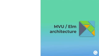 MVU / Elm
architecture
 