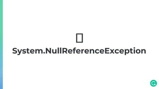 🧨
System.NullReferenceException
 